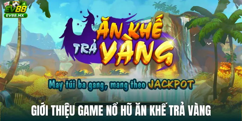 Giới thiệu game nổ hũ Ăn khế trả vàng