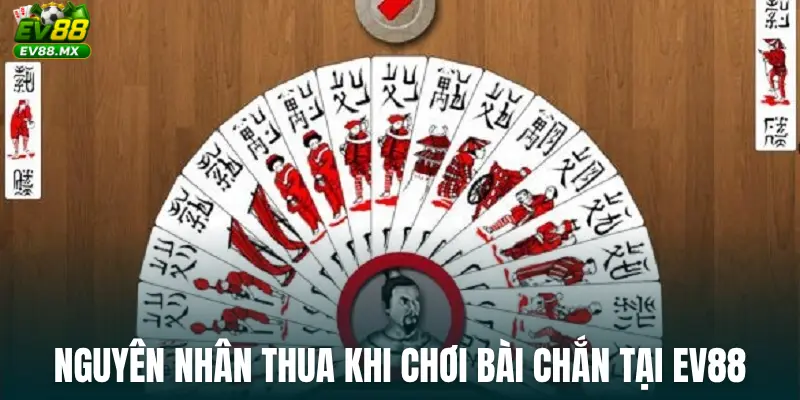 Nguyên nhân thua khi chơi Bài Chắn tại EV88