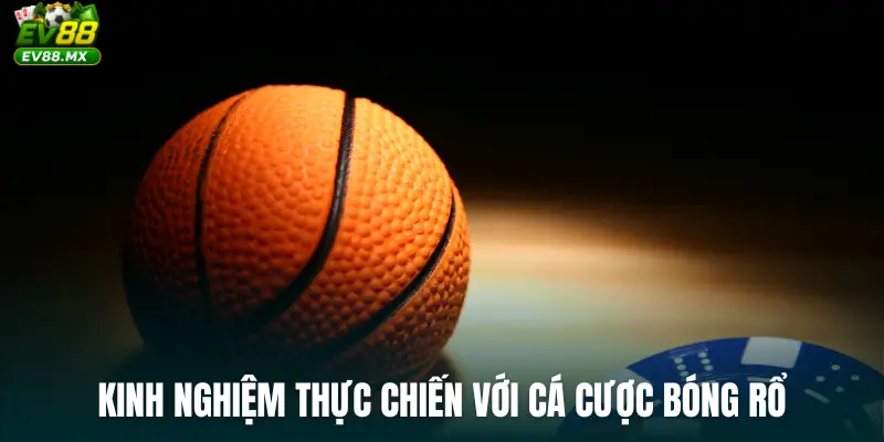 Kinh nghiệm thực chiến với cá cược bóng rổ