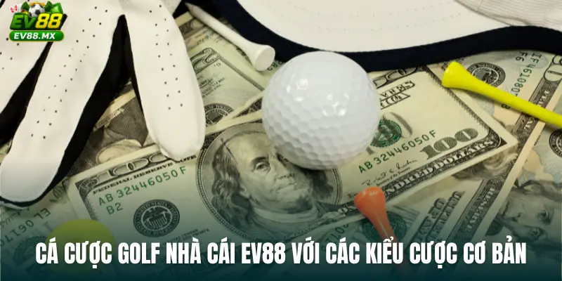 Cá cược golf nhà cái ev88 với các kiểu cược cơ bản