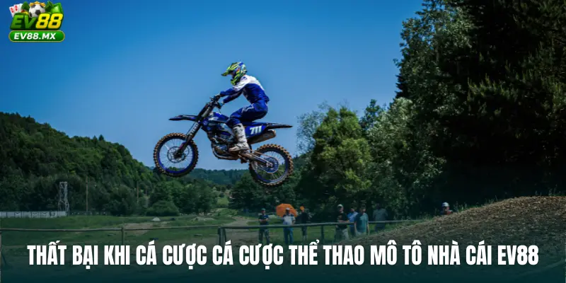 Thất bại khi cá cược Cá Cược Thể Thao Mô Tô Nhà Cái EV88