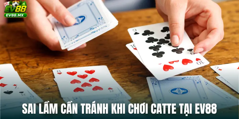 Sai lầm cần tránh khi chơi Catte tại EV88
