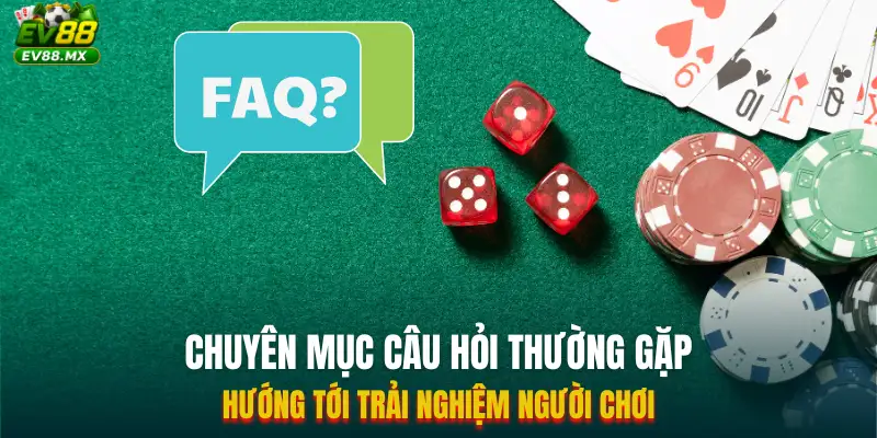 Chuyên mục câu hỏi thường gặp hướng tới trải nghiệm người chơi
