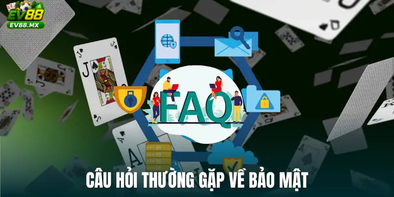 Câu hỏi thường gặp về bảo mật