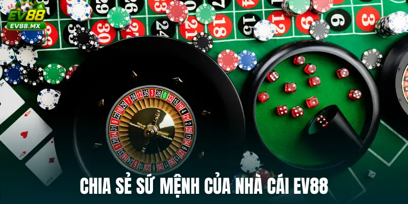 Chia sẻ sứ mệnh của nhà cái EV88