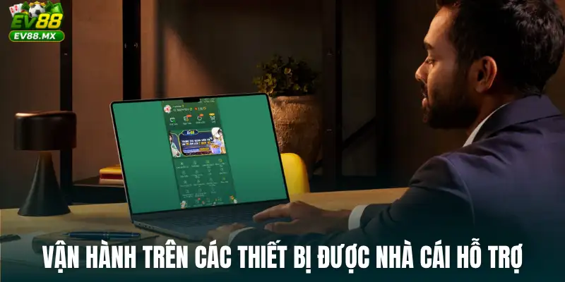 Vận hành trên các thiết bị được nhà cái hỗ trợ