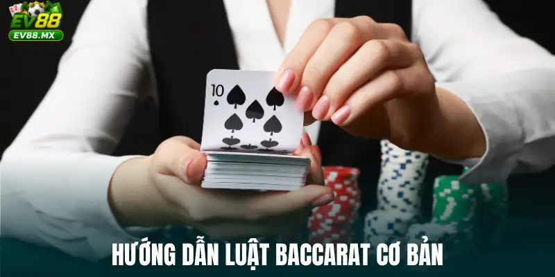 Hướng dẫn luật Baccarat cơ bản