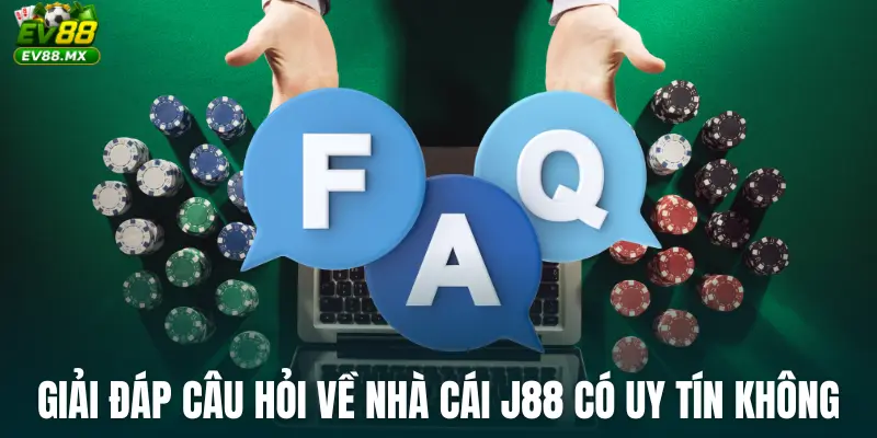 Giải đáp câu hỏi về Nhà Cái j88 Có Uy Tín Không