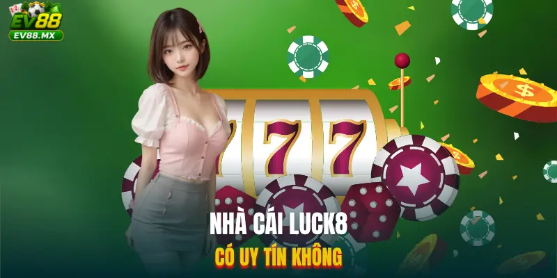 Nhà Cái Luck8 Có Uy tín Không